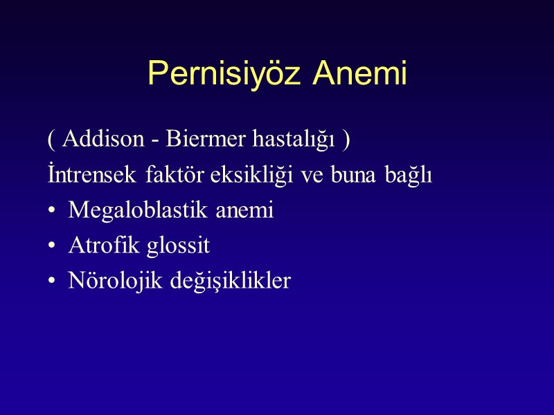 Pernisiyöz Anemi ( Addison - Biermer hastalığı ) İntrensek faktör eksikliği ve buna bağlı